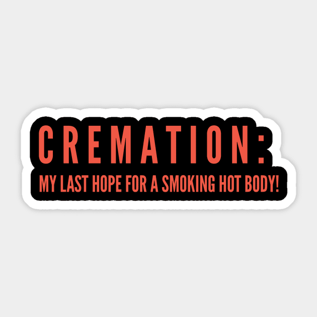 CREMATION; MY LAST HOPE FOR A SMOKING HOT BODY Sticker by Lin Watchorn 